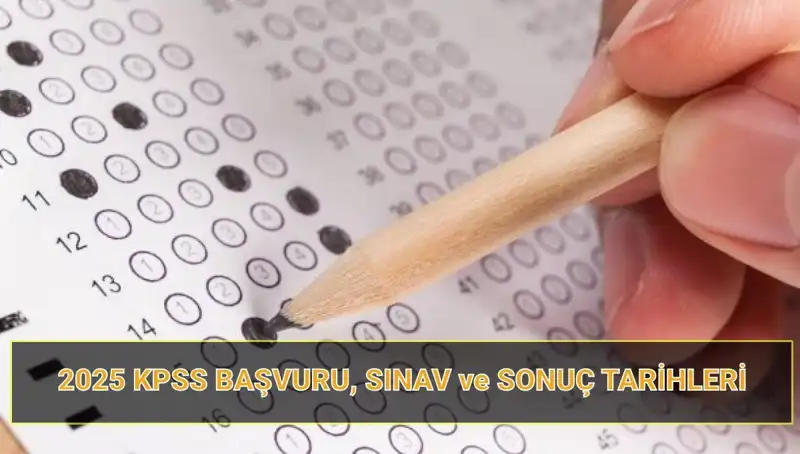 2025 KPSS Başvuru Tarihleri ve Sonuç Açıklama Zamanı Açıklandı!
