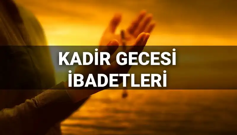 Kadir Gecesi İbadetleri ve Duaları: Müslümanlar İçin Rehber