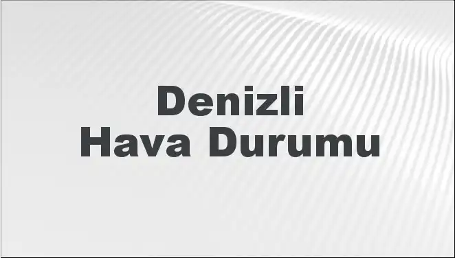 Denizli'de Hava Durumu: Mart Ayında Neler Olacak?
